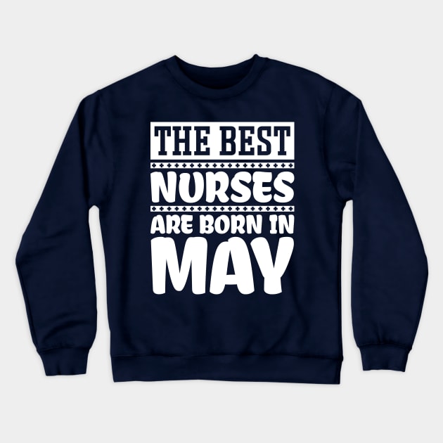 The best nurses are born in May Crewneck Sweatshirt by colorsplash